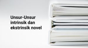 Unsur-Unsur intrinsik dan ekstrinsik novel-min