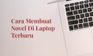 Cara Membuat Novel Di Laptop Terbaru
