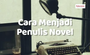 Cara Menjadi Penulis Novel